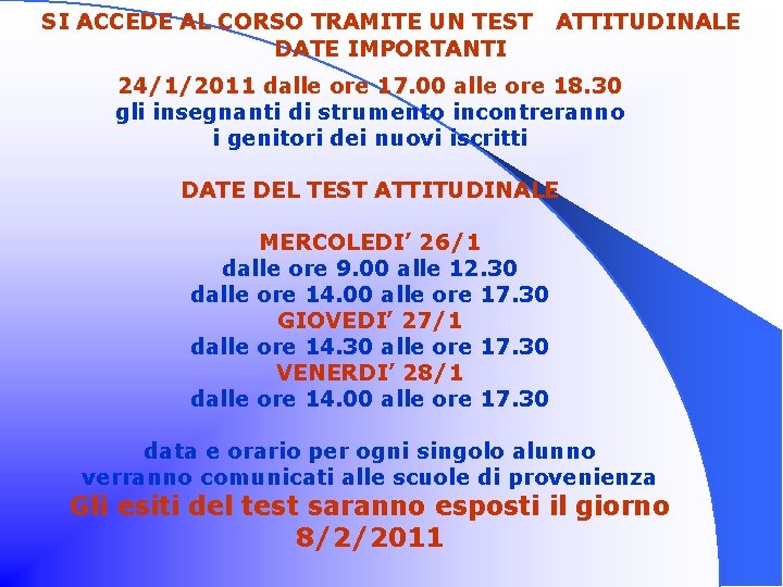 SI ACCEDE AL CORSO TRAMITE UN TEST "ATTITUDINALE DATE IMPORTANTI 24/1/2011 dalle ore 17.