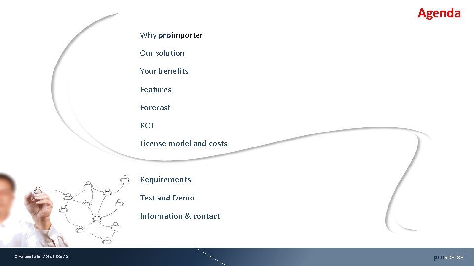 Agenda Why proimporter Our solution Your benefits Features Forecast ROI License model and costs