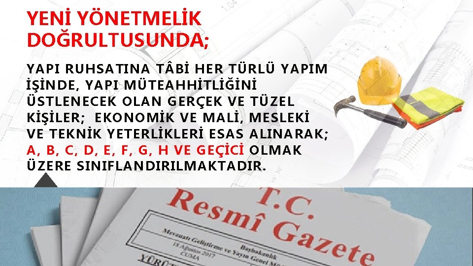 YENİ YÖNETMELİK DOĞRULTUSUNDA; YAPI RUHSATINA T Bİ HER TÜRLÜ YAPIM İŞİNDE, YAPI MÜTEAHHİTLİĞİNİ ÜSTLENECEK