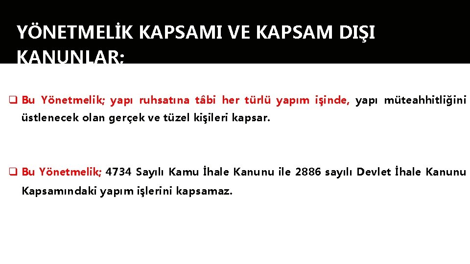 YÖNETMELİK KAPSAMI VE KAPSAM DIŞI KANUNLAR; q Bu Yönetmelik; yapı ruhsatına tâbi her türlü