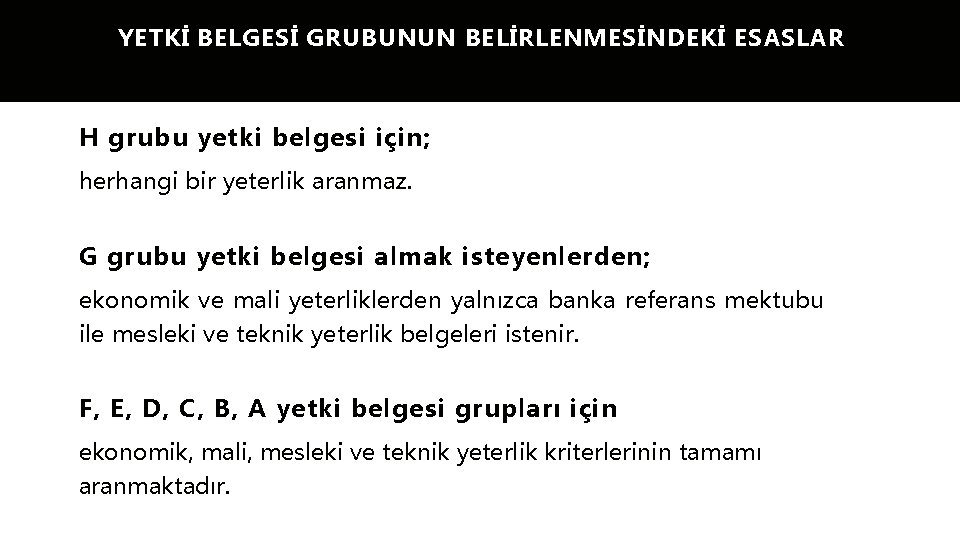 YETKİ BELGESİ GRUBUNUN BELİRLENMESİNDEKİ ESASLAR H grubu yetki belgesi için; herhangi bir yeterlik aranmaz.