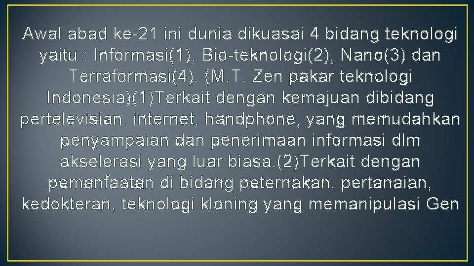 Awal abad ke-21 ini dunia dikuasai 4 bidang teknologi yaitu : Informasi(1), Bio-teknologi(2), Nano(3)