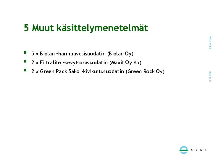 5 x Biolan –harmaavesisuodatin (Biolan Oy) 2 x Filtralite –kevytsorasuodatin (Maxit Oy Ab) 2