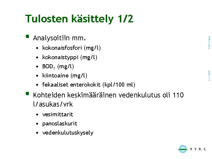 § Analysoitiin mm. • kokonaisfosfori (mg/l) Riikka Vilpas Tulosten käsittely 1/2 • BOD 7