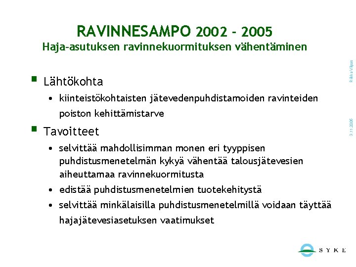 RAVINNESAMPO 2002 - 2005 • kiinteistökohtaisten jätevedenpuhdistamoiden ravinteiden poiston kehittämistarve § Tavoitteet • selvittää