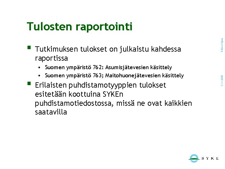 § Tutkimuksen tulokset on julkaistu kahdessa Riikka Vilpas Tulosten raportointi • Suomen ympäristö 762: