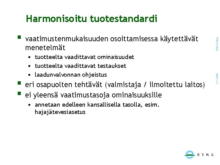 menetelmät • tuotteelta vaadittavat ominaisuudet • tuotteelta vaadittavat testaukset • laadunvalvonnan ohjeistus § eri