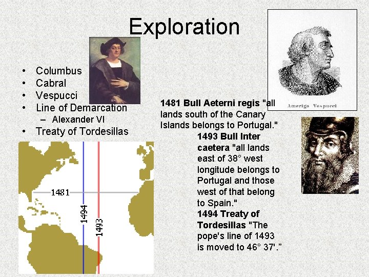 Exploration • • Columbus Cabral Vespucci Line of Demarcation – Alexander VI • Treaty