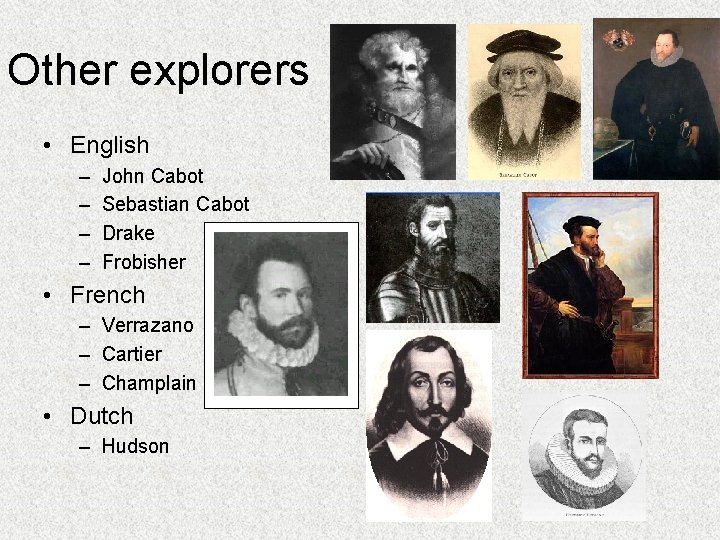 Other explorers • English – – John Cabot Sebastian Cabot Drake Frobisher • French