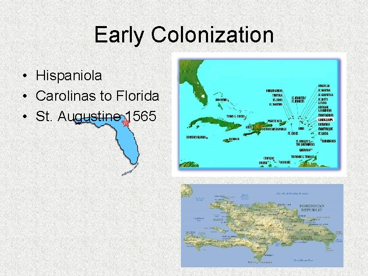 Early Colonization • Hispaniola • Carolinas to Florida • St. Augustine 1565 