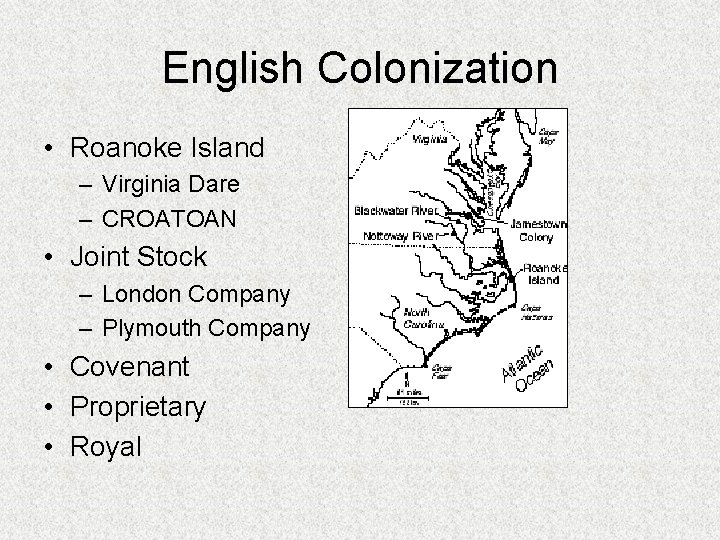 English Colonization • Roanoke Island – Virginia Dare – CROATOAN • Joint Stock –