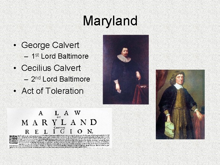 Maryland • George Calvert – 1 st Lord Baltimore • Cecilius Calvert – 2