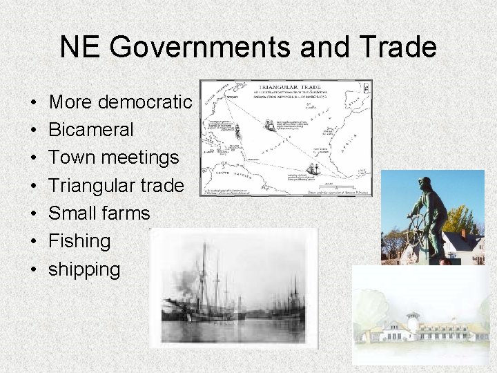 NE Governments and Trade • • More democratic Bicameral Town meetings Triangular trade Small