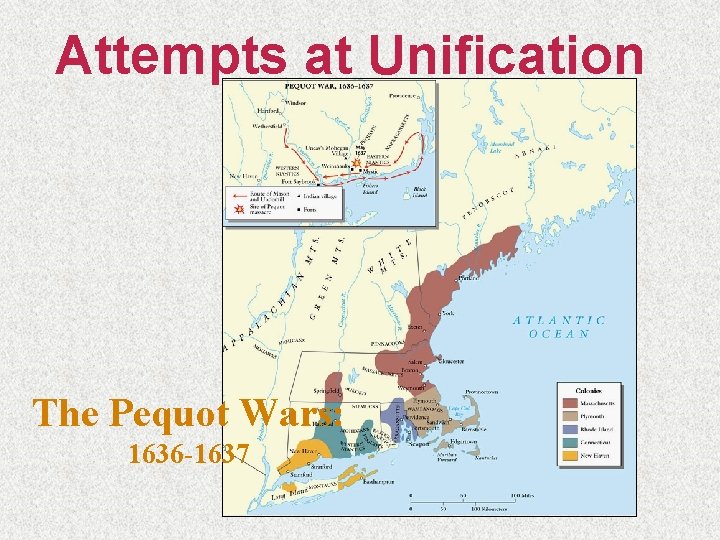 Attempts at Unification The Pequot Wars: 1636 -1637 