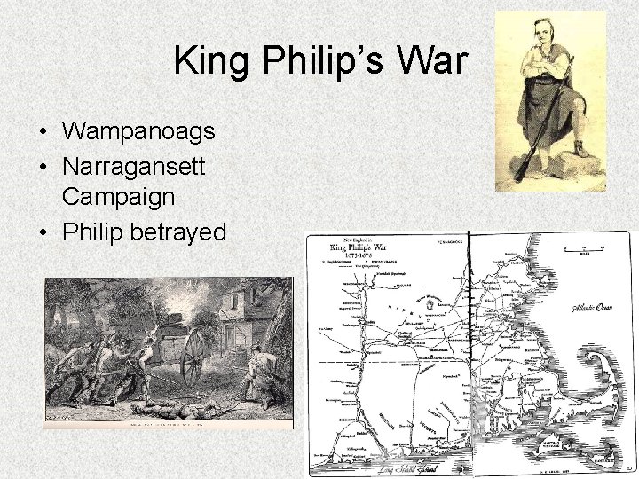 King Philip’s War • Wampanoags • Narragansett Campaign • Philip betrayed 