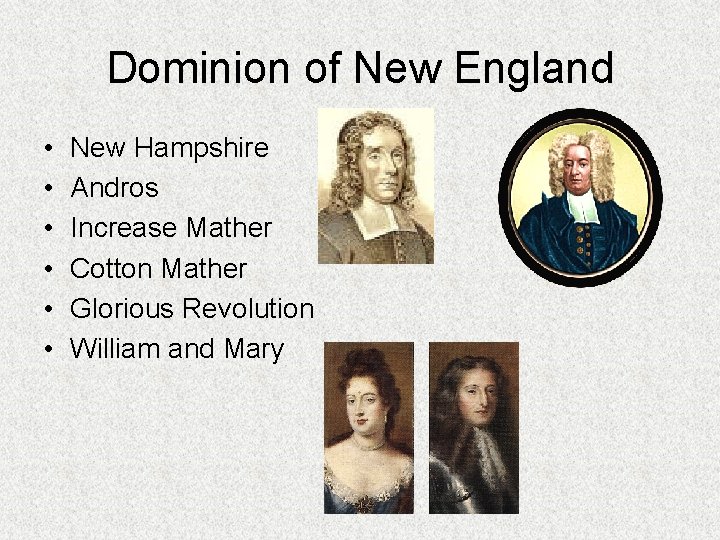 Dominion of New England • • • New Hampshire Andros Increase Mather Cotton Mather