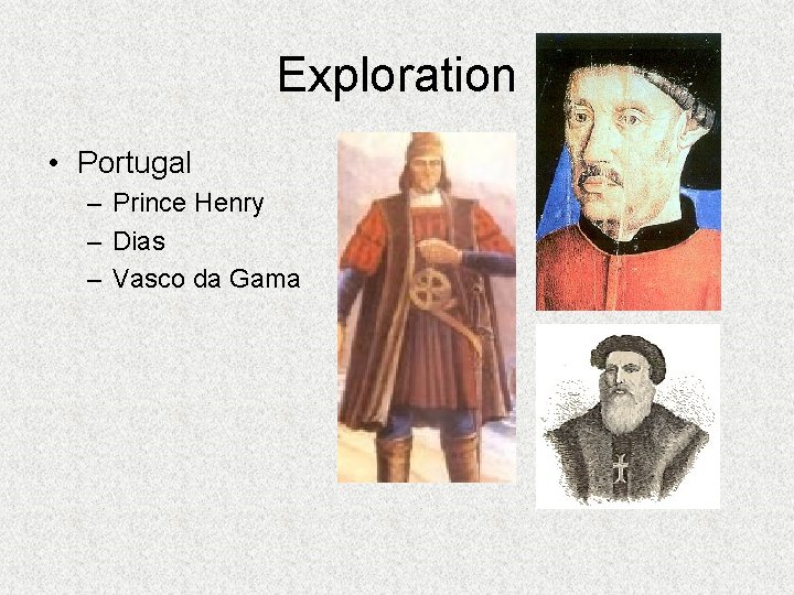 Exploration • Portugal – Prince Henry – Dias – Vasco da Gama 