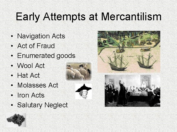 Early Attempts at Mercantilism • • Navigation Acts Act of Fraud Enumerated goods Wool