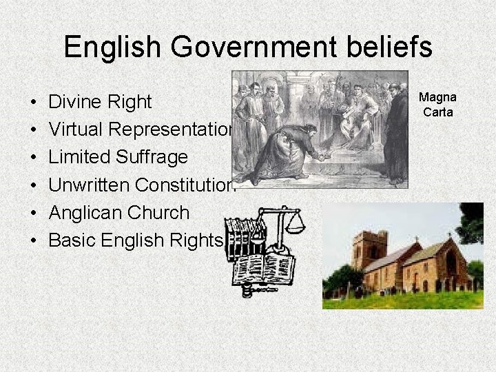 English Government beliefs • • • Divine Right Virtual Representation Limited Suffrage Unwritten Constitution