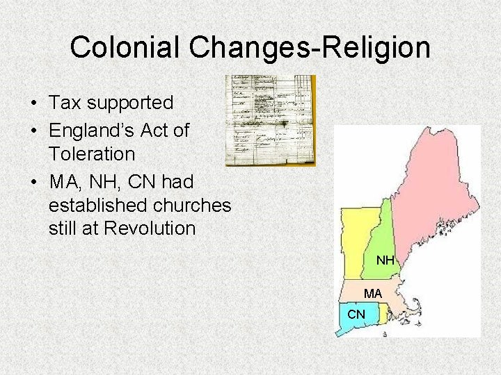Colonial Changes-Religion • Tax supported • England’s Act of Toleration • MA, NH, CN