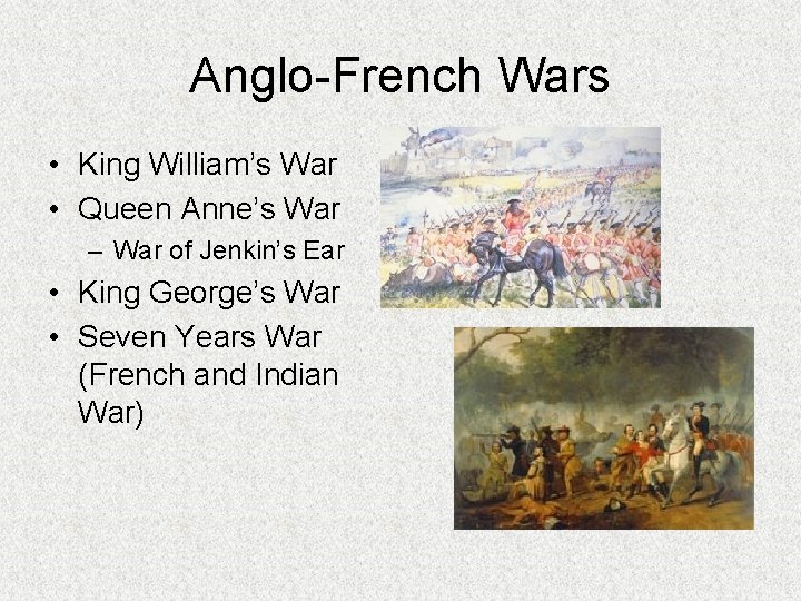 Anglo-French Wars • King William’s War • Queen Anne’s War – War of Jenkin’s
