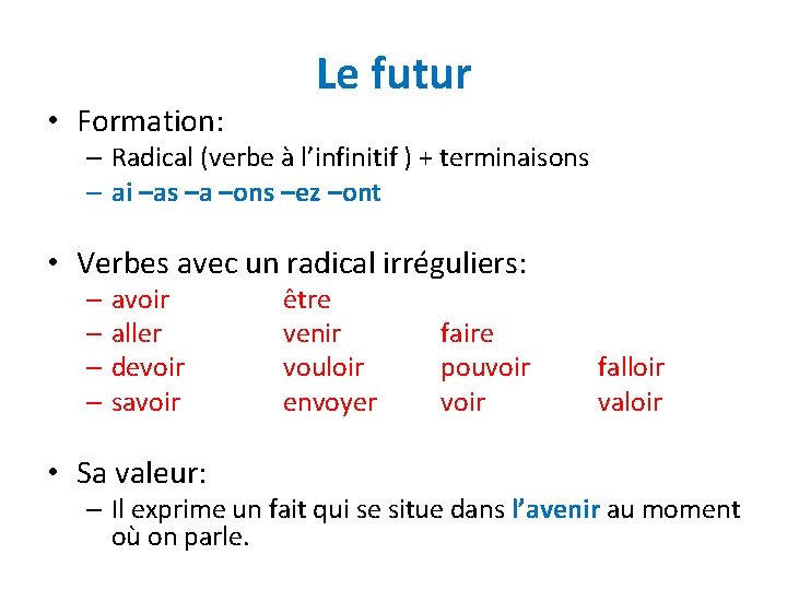  • Formation: Le futur – Radical (verbe à l’infinitif ) + terminaisons –