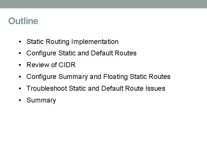 Outline • Static Routing Implementation • Configure Static and Default Routes • Review of