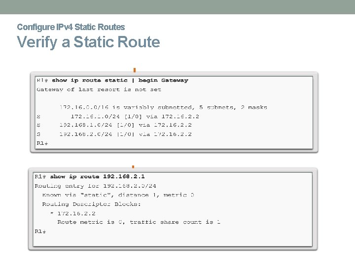 Configure IPv 4 Static Routes Verify a Static Route 