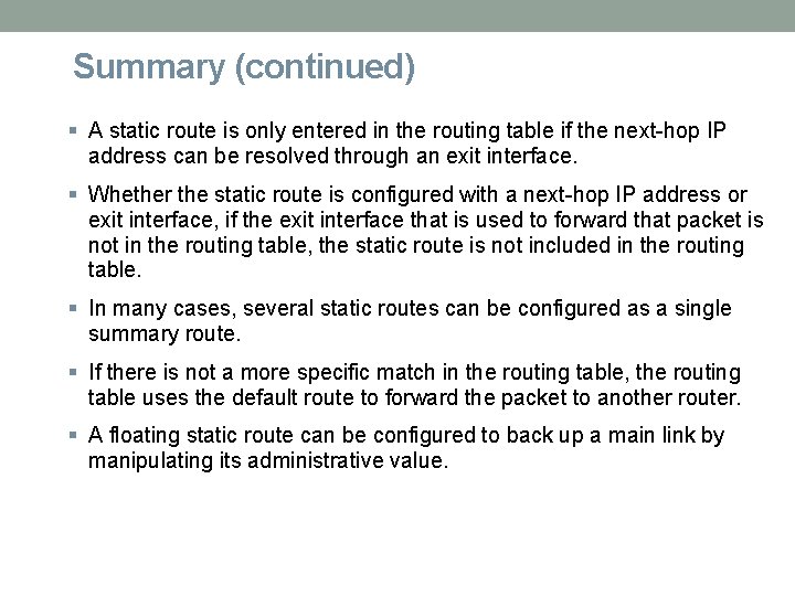 Summary (continued) A static route is only entered in the routing table if the