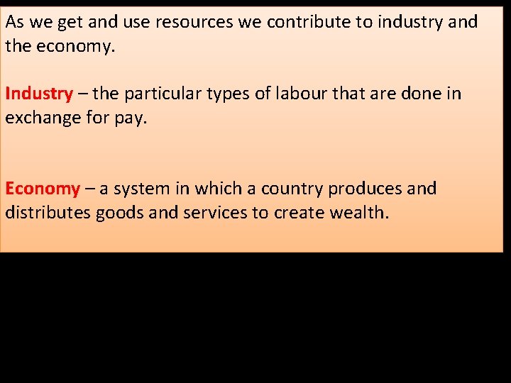 As we get and use resources we contribute to industry and the economy. Industry