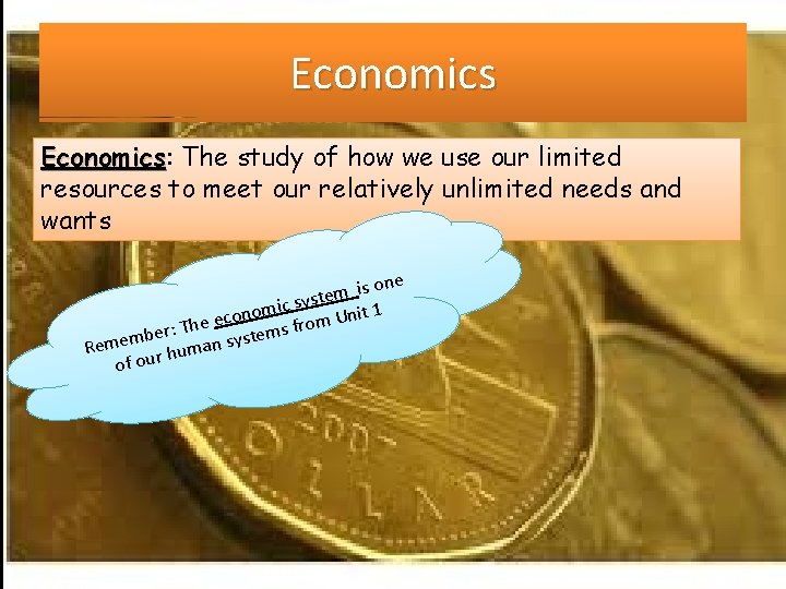 Economics: Economics The study of how we use our limited resources to meet our