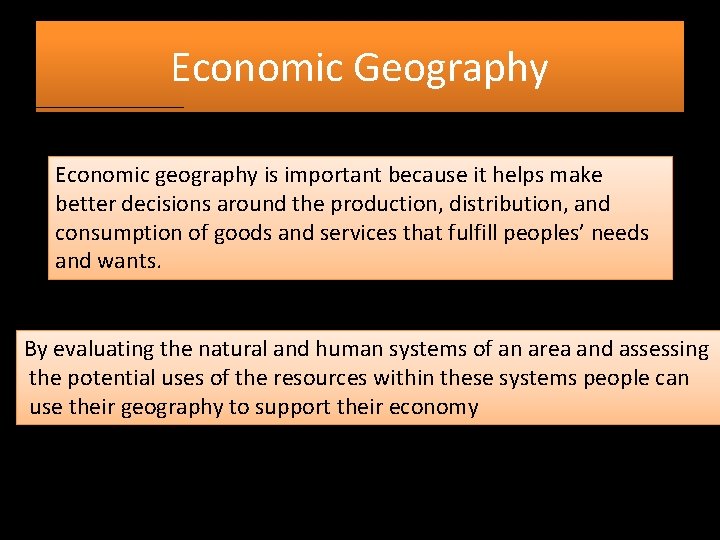 Economic Geography Economic geography is important because it helps make better decisions around the