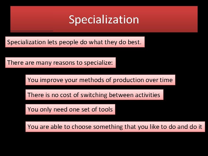 Specialization lets people do what they do best. There are many reasons to specialize: