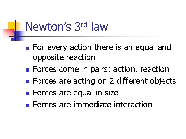 Newton’s 3 rd law n n n For every action there is an equal