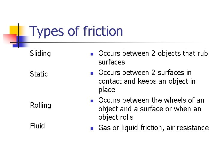 Types of friction Sliding n Static n Rolling n Fluid n Occurs between 2