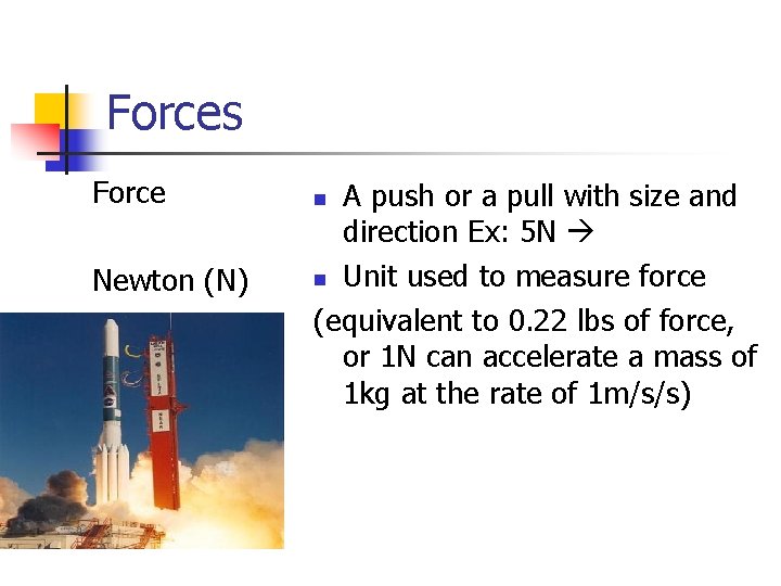 Forces Force Newton (N) A push or a pull with size and direction Ex: