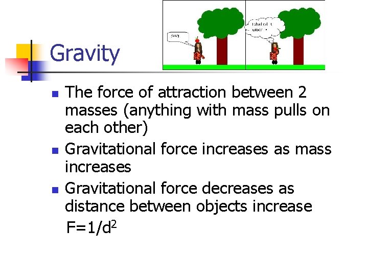 Gravity n n n The force of attraction between 2 masses (anything with mass