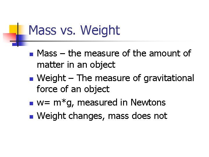 Mass vs. Weight n n Mass – the measure of the amount of matter