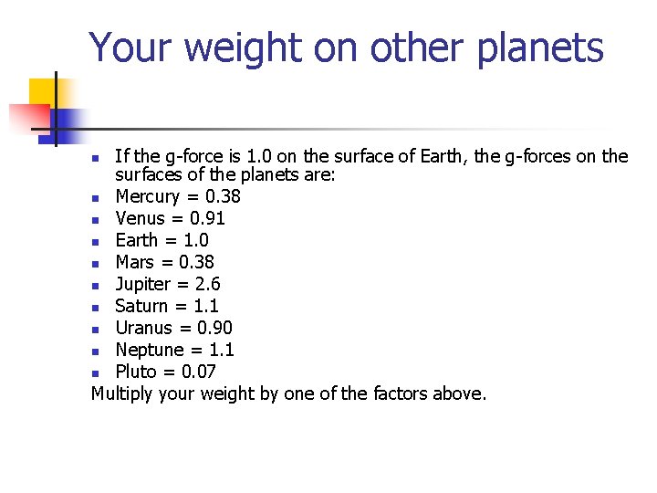 Your weight on other planets If the g-force is 1. 0 on the surface