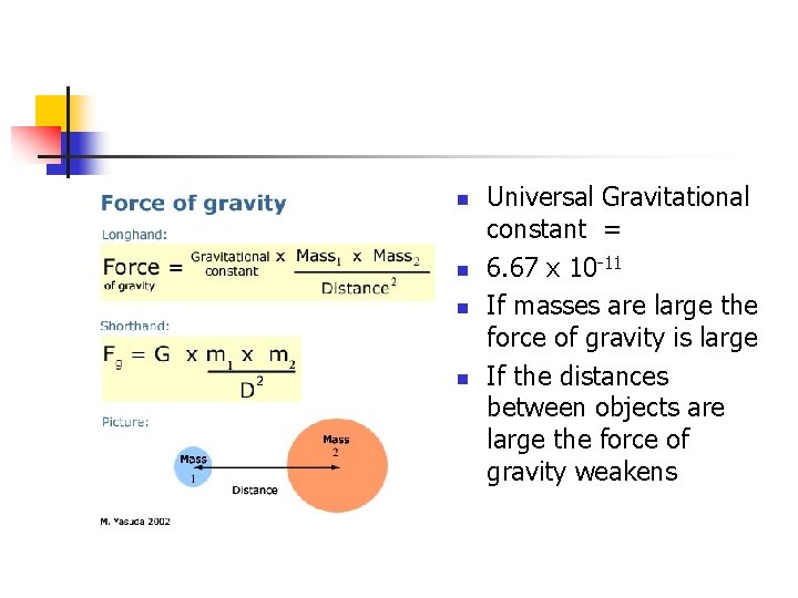 n n Universal Gravitational constant = 6. 67 x 10 -11 If masses are