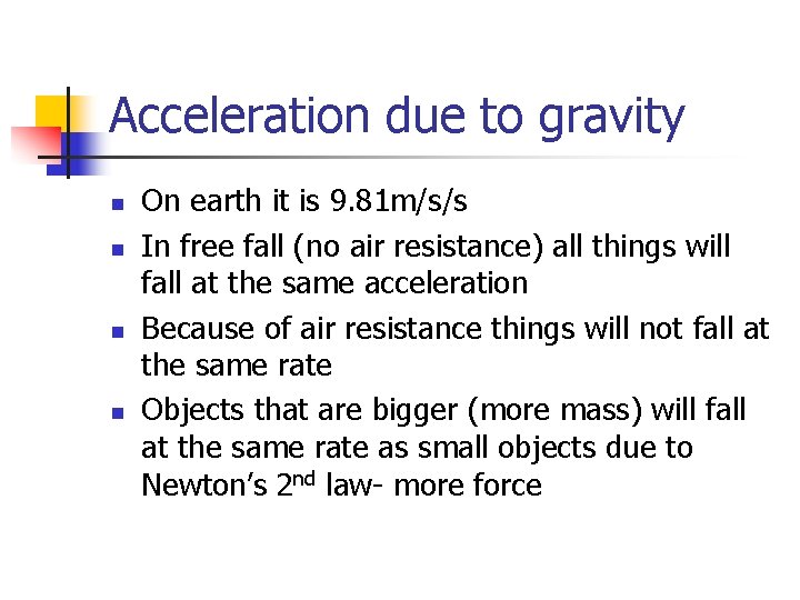 Acceleration due to gravity n n On earth it is 9. 81 m/s/s In