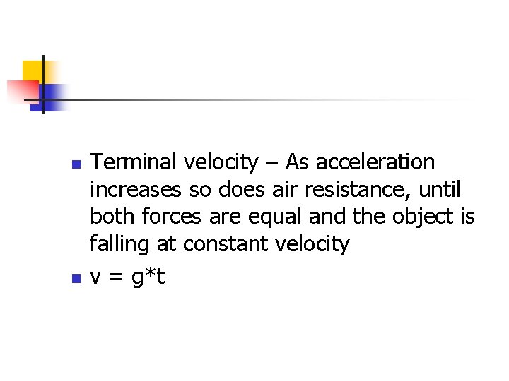 n n Terminal velocity – As acceleration increases so does air resistance, until both