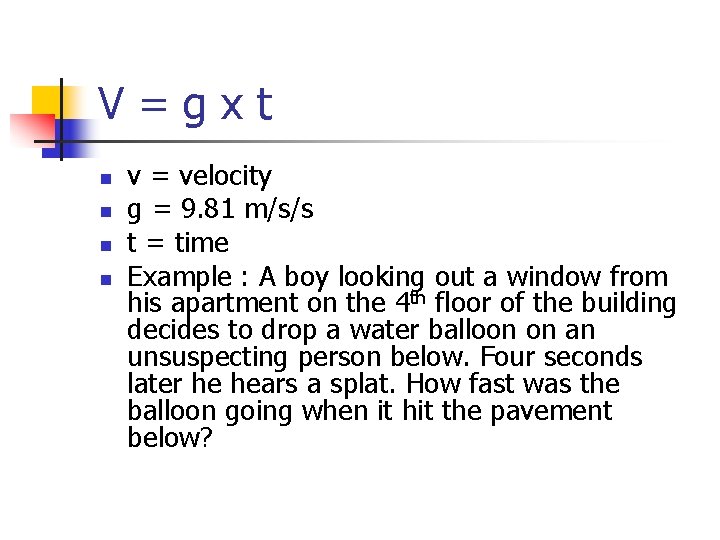 V=gxt n n v = velocity g = 9. 81 m/s/s t = time