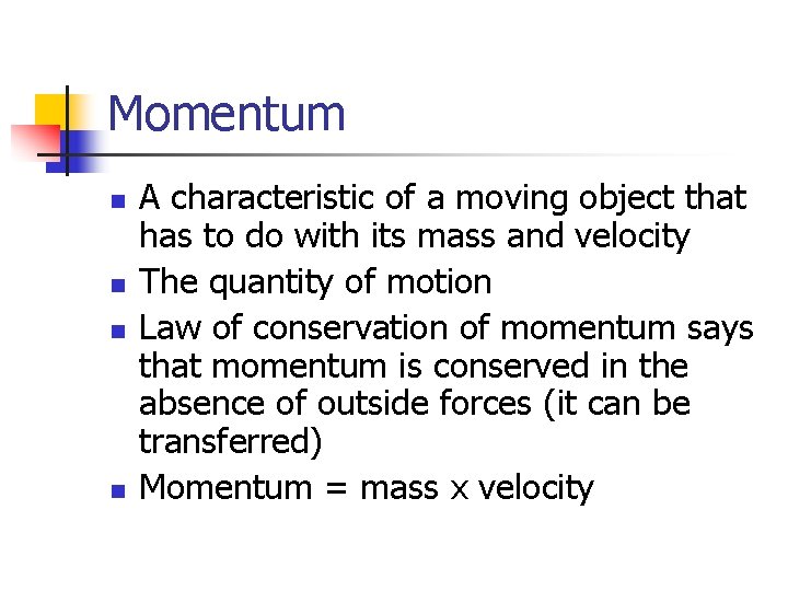 Momentum n n A characteristic of a moving object that has to do with