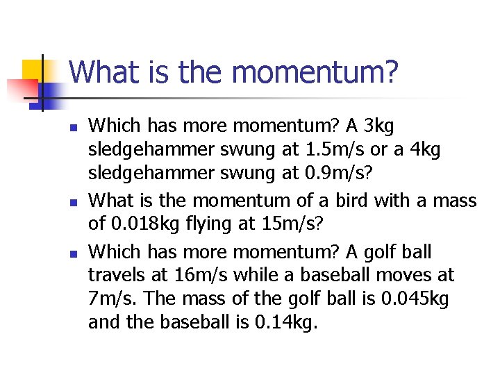What is the momentum? n n n Which has more momentum? A 3 kg
