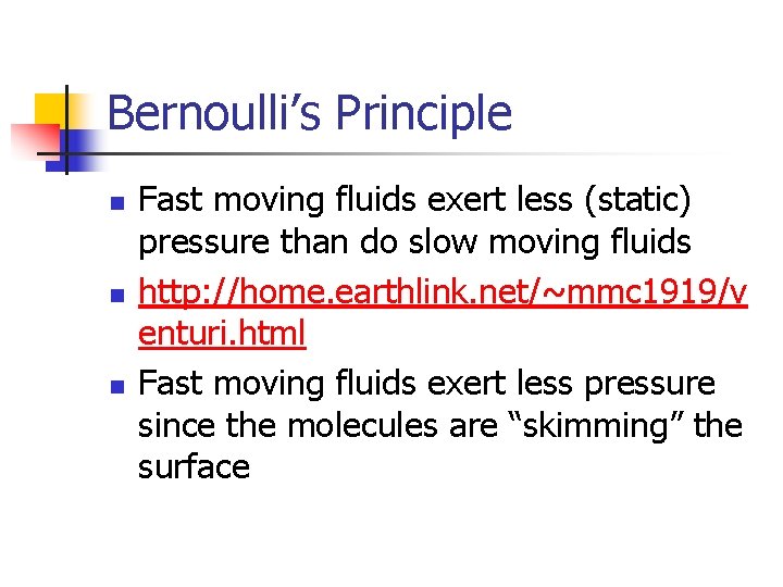 Bernoulli’s Principle n n n Fast moving fluids exert less (static) pressure than do