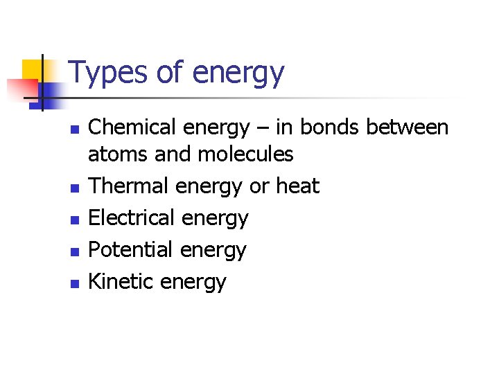 Types of energy n n n Chemical energy – in bonds between atoms and