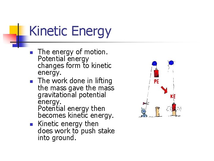 Kinetic Energy n n n The energy of motion. Potential energy changes form to