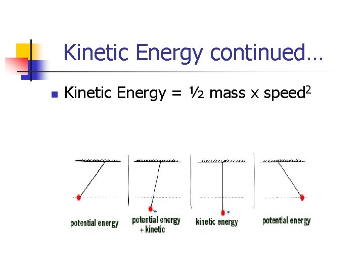 Kinetic Energy continued… n Kinetic Energy = ½ mass x speed 2 