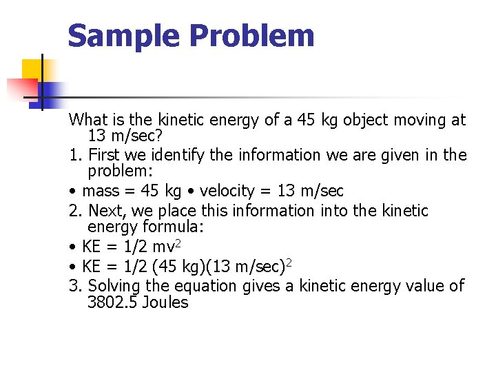 Sample Problem What is the kinetic energy of a 45 kg object moving at